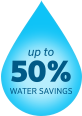 Up to 50% water savings